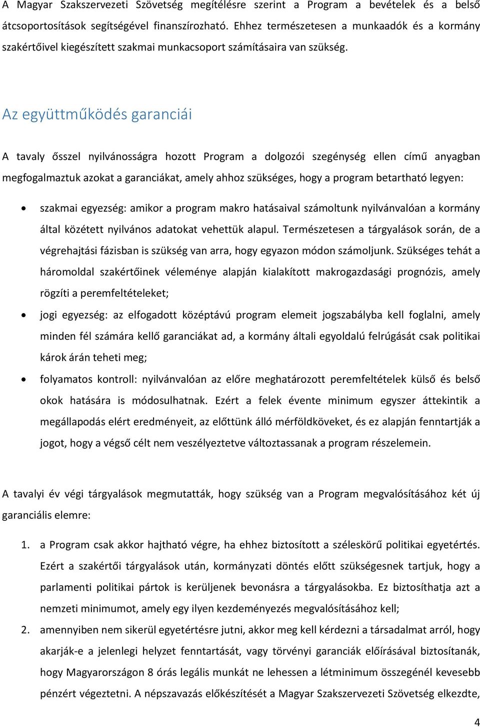 Az együttműködés garanciái A tavaly ősszel nyilvánosságra hozott Program a dolgozói szegénység ellen című anyagban megfogalmaztuk azokat a garanciákat, amely ahhoz szükséges, hogy a program