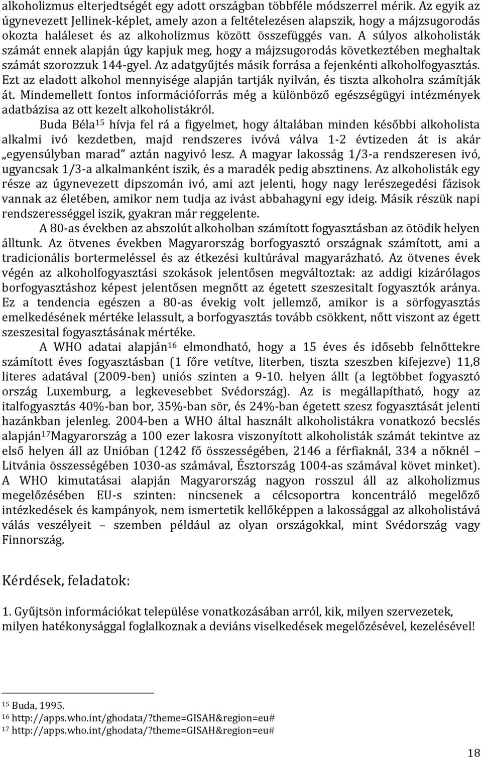 A súlyos alkoholisták számát ennek alapján úgy kapjuk meg, hogy a májzsugorodás következtében meghaltak számát szorozzuk 144-gyel. Az adatgyűjtés másik forrása a fejenkénti alkoholfogyasztás.