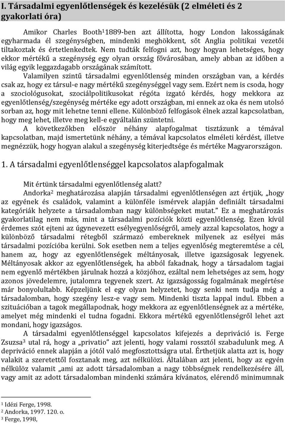 Nem tudták felfogni azt, hogy hogyan lehetséges, hogy ekkor mértékű a szegénység egy olyan ország fővárosában, amely abban az időben a világ egyik leggazdagabb országának számított.