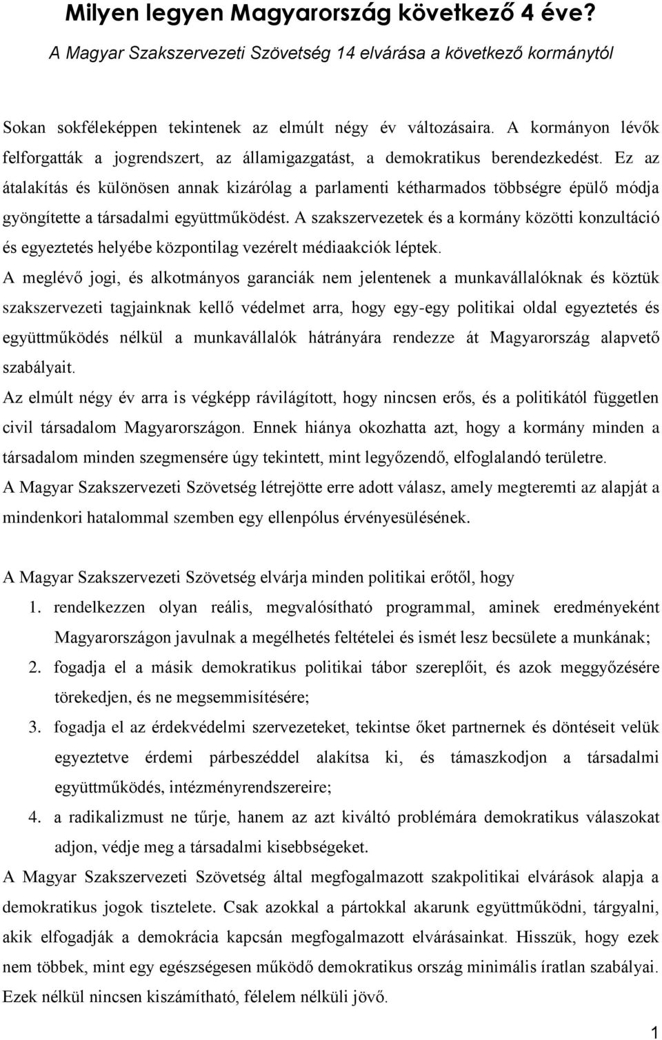 Ez az átalakítás és különösen annak kizárólag a parlamenti kétharmados többségre épülő módja gyöngítette a társadalmi együttműködést.