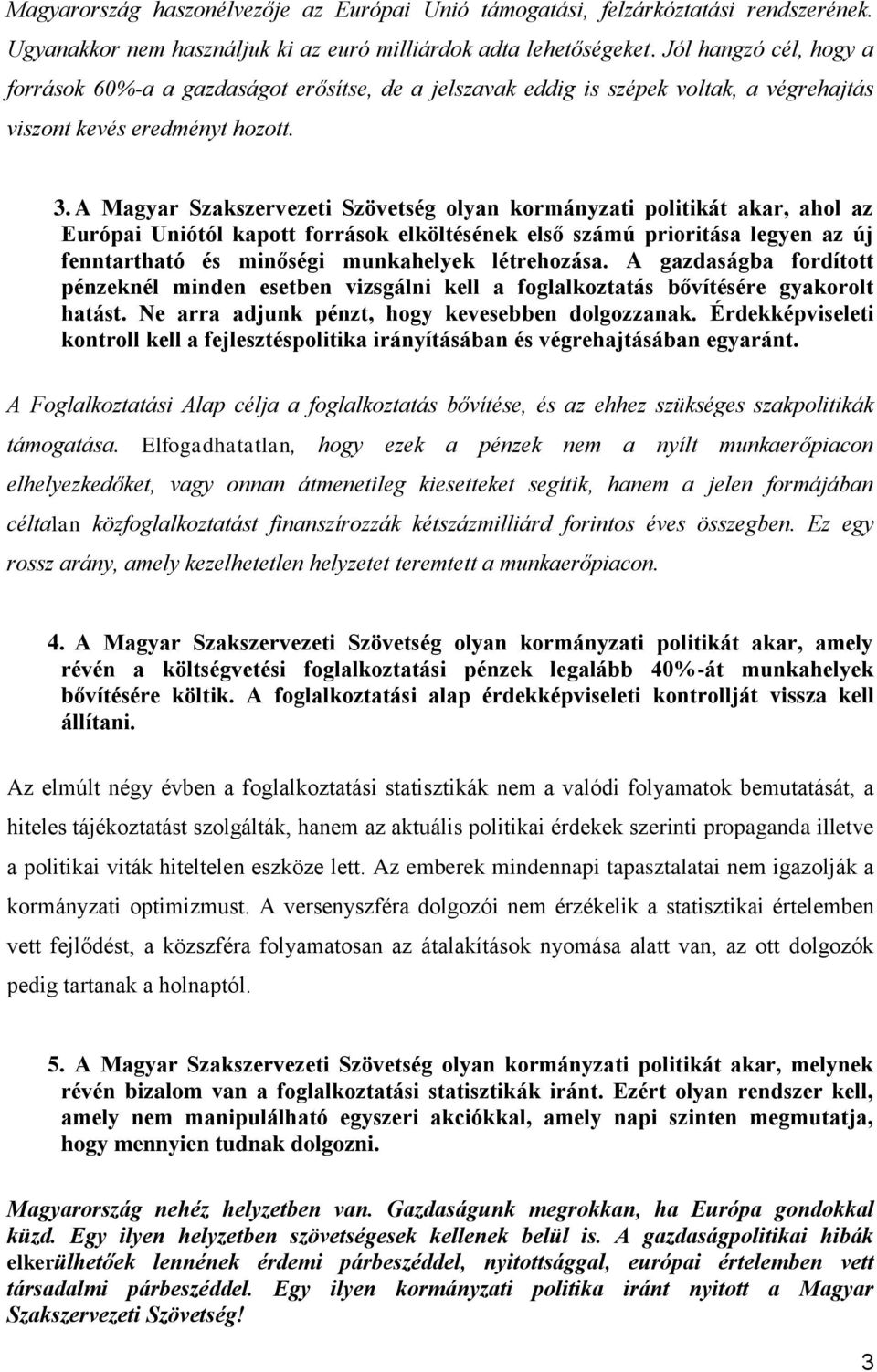 A Magyar Szakszervezeti Szövetség olyan kormányzati politikát akar, ahol az Európai Uniótól kapott források elköltésének első számú prioritása legyen az új fenntartható és minőségi munkahelyek