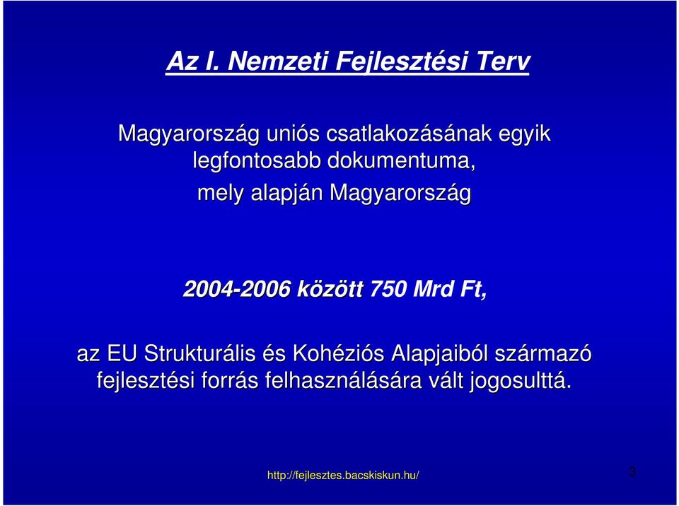 2006 között 750 Mrd Ft, az EU Strukturális és s Kohézi ziós s Alapjai