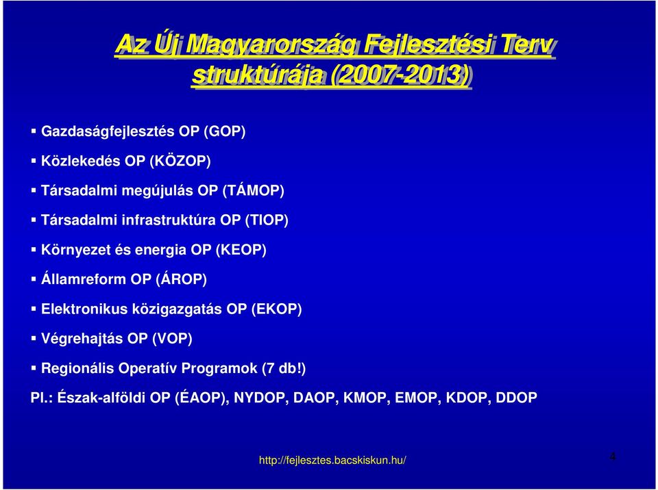 energia OP (KEOP) Államreform OP (ÁROP) Elektronikus közigazgatás OP (EKOP) Végrehajtás OP (VOP)