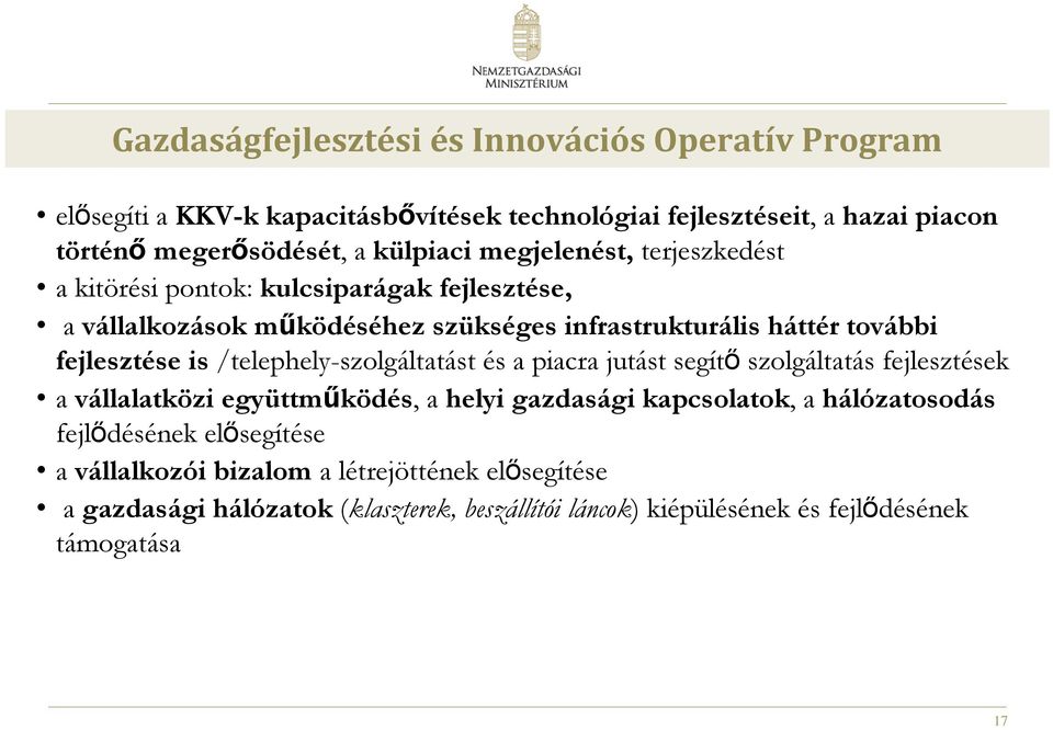 fejlesztése is /telephely-szolgáltatást és a piacra jutást segítő szolgáltatás fejlesztések a vállalatközi együttműködés, a helyi gazdasági kapcsolatok, a