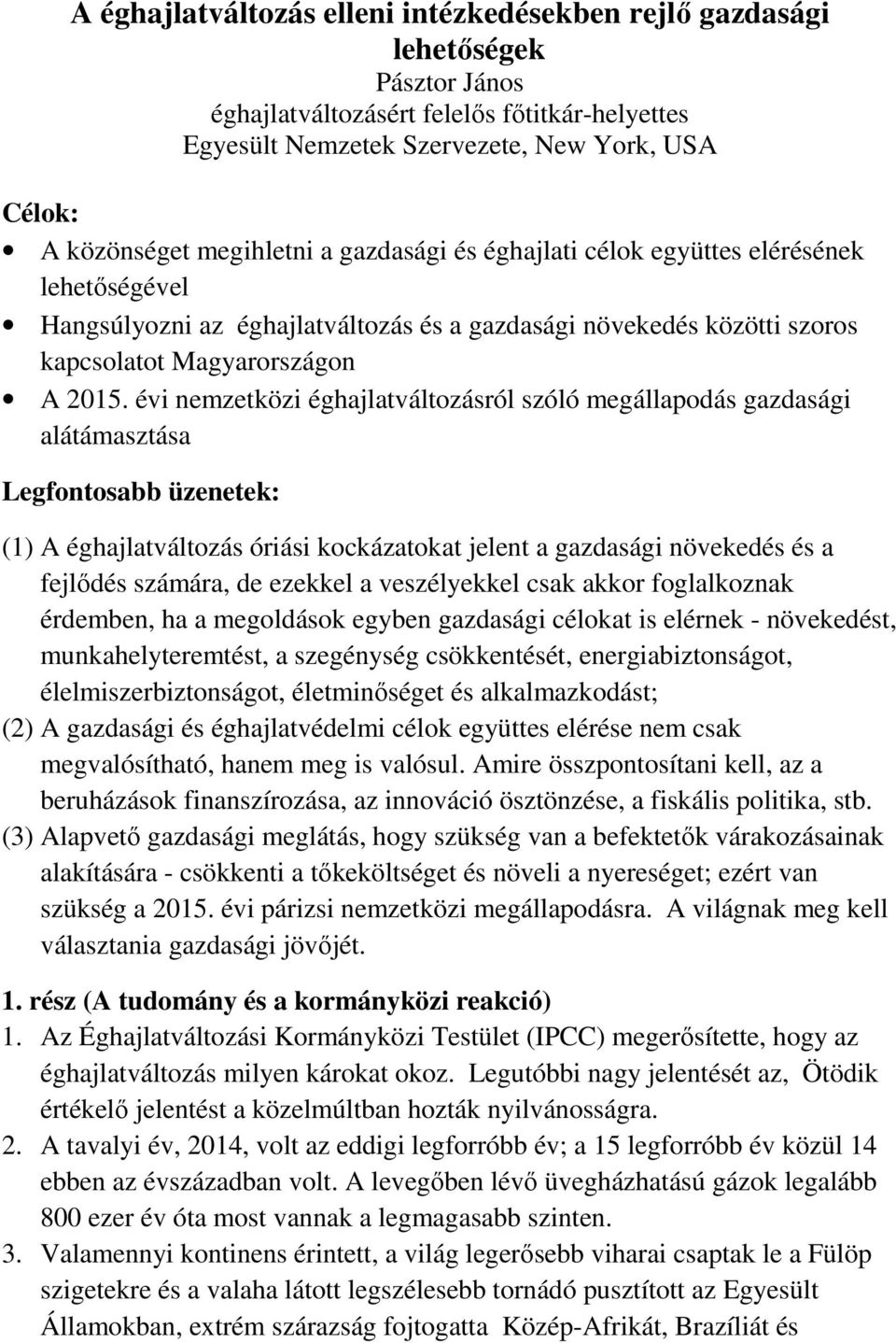 évi nemzetközi éghajlatváltozásról szóló megállapodás gazdasági alátámasztása Legfontosabb üzenetek: (1) A éghajlatváltozás óriási kockázatokat jelent a gazdasági növekedés és a fejlődés számára, de