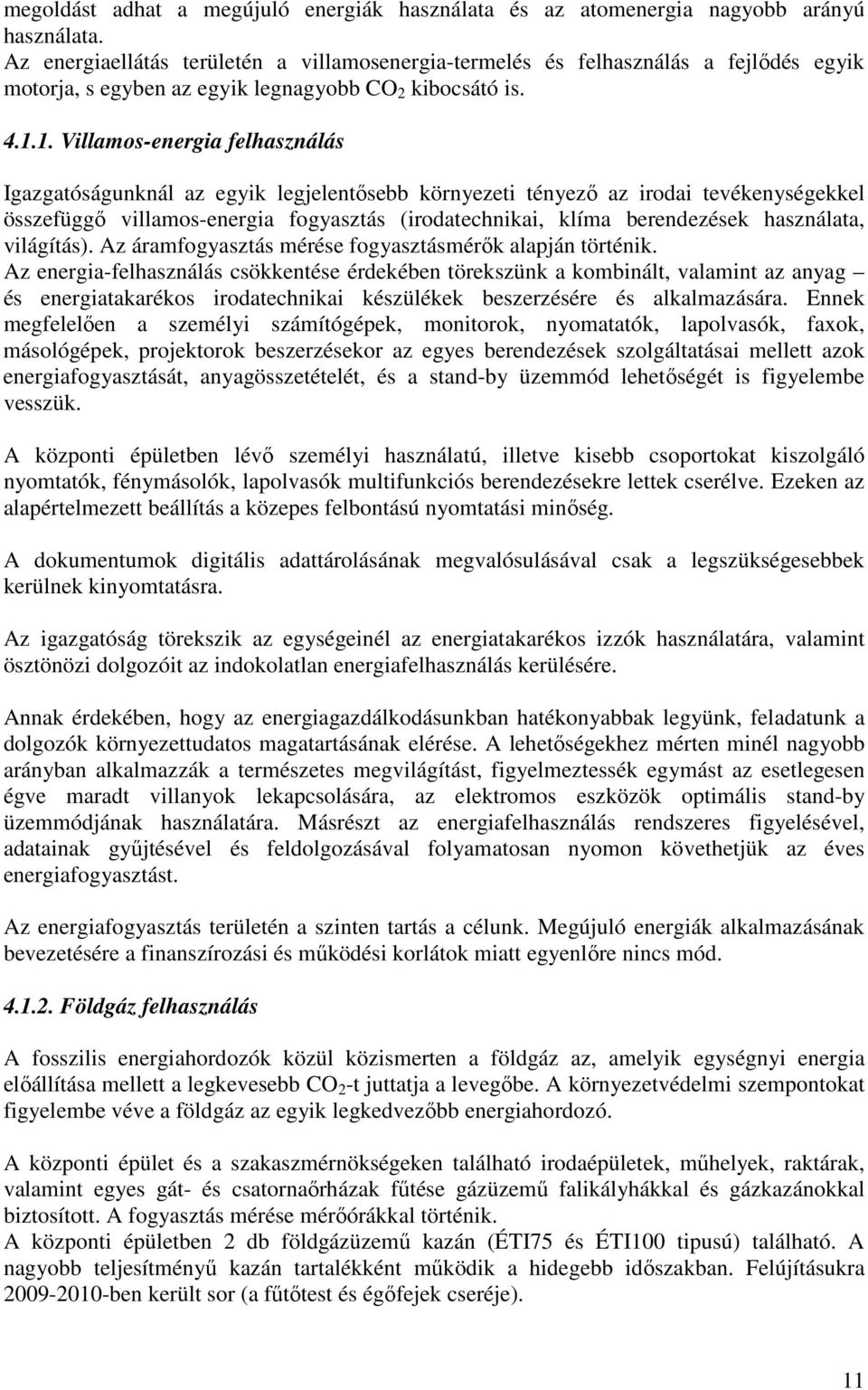 1. Villamos-energia felhasználás Igazgatóságunknál az egyik legjelentősebb környezeti tényező az irodai tevékenységekkel összefüggő villamos-energia fogyasztás (irodatechnikai, klíma berendezések