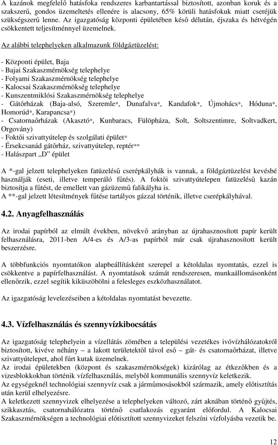 Az alábbi telephelyeken alkalmazunk földgáztüzelést: - Központi épület, Baja - Bajai Szakaszmérnökség telephelye - Folyami Szakaszmérnökség telephelye - Kalocsai Szakaszmérnökség telephelye -