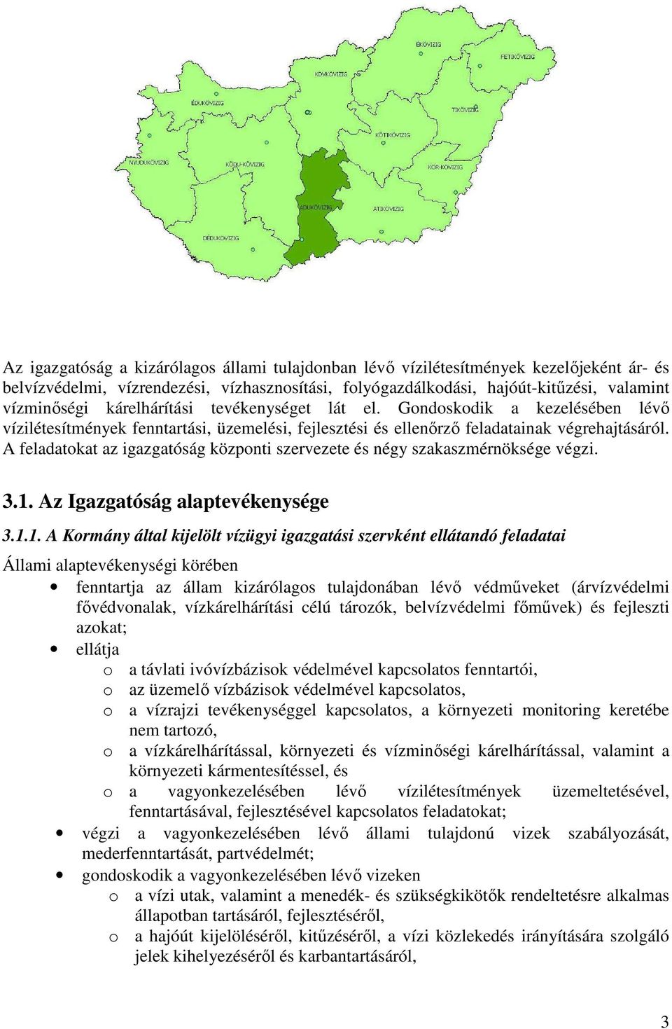 A feladatokat az igazgatóság központi szervezete és négy szakaszmérnöksége végzi. 3.1.