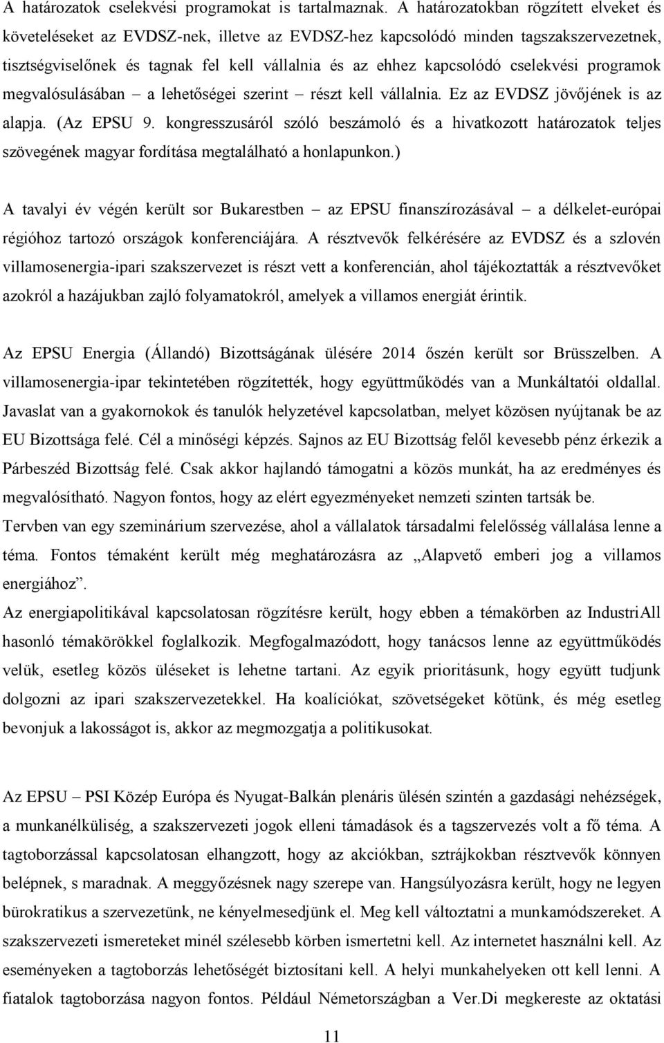 cselekvési programok megvalósulásában a lehetőségei szerint részt kell vállalnia. Ez az EVDSZ jövőjének is az alapja. (Az EPSU 9.