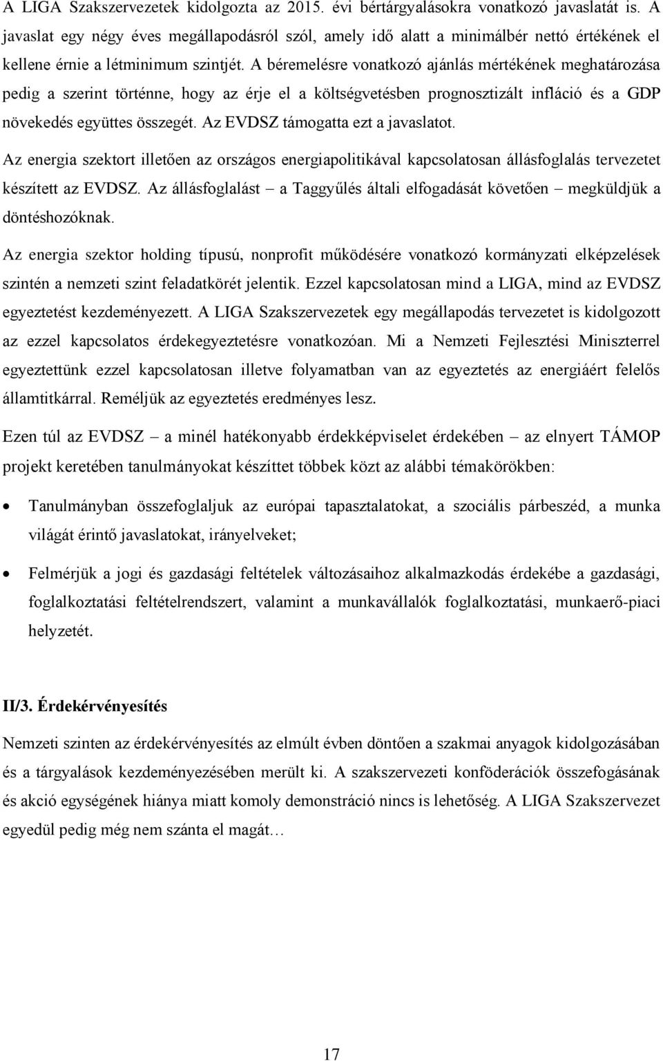 A béremelésre vonatkozó ajánlás mértékének meghatározása pedig a szerint történne, hogy az érje el a költségvetésben prognosztizált infláció és a GDP növekedés együttes összegét.