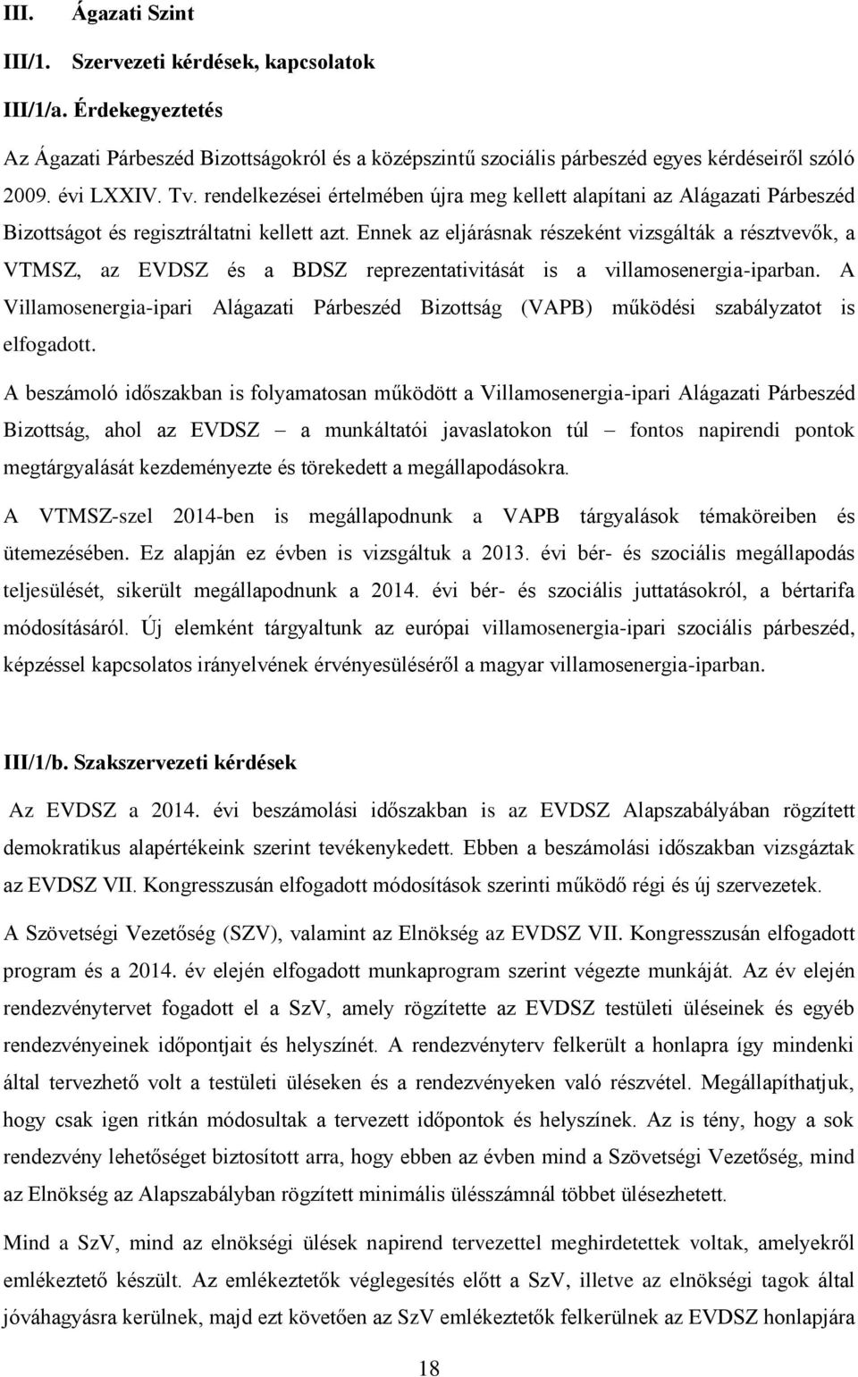 Ennek az eljárásnak részeként vizsgálták a résztvevők, a VTMSZ, az EVDSZ és a BDSZ reprezentativitását is a villamosenergia-iparban.