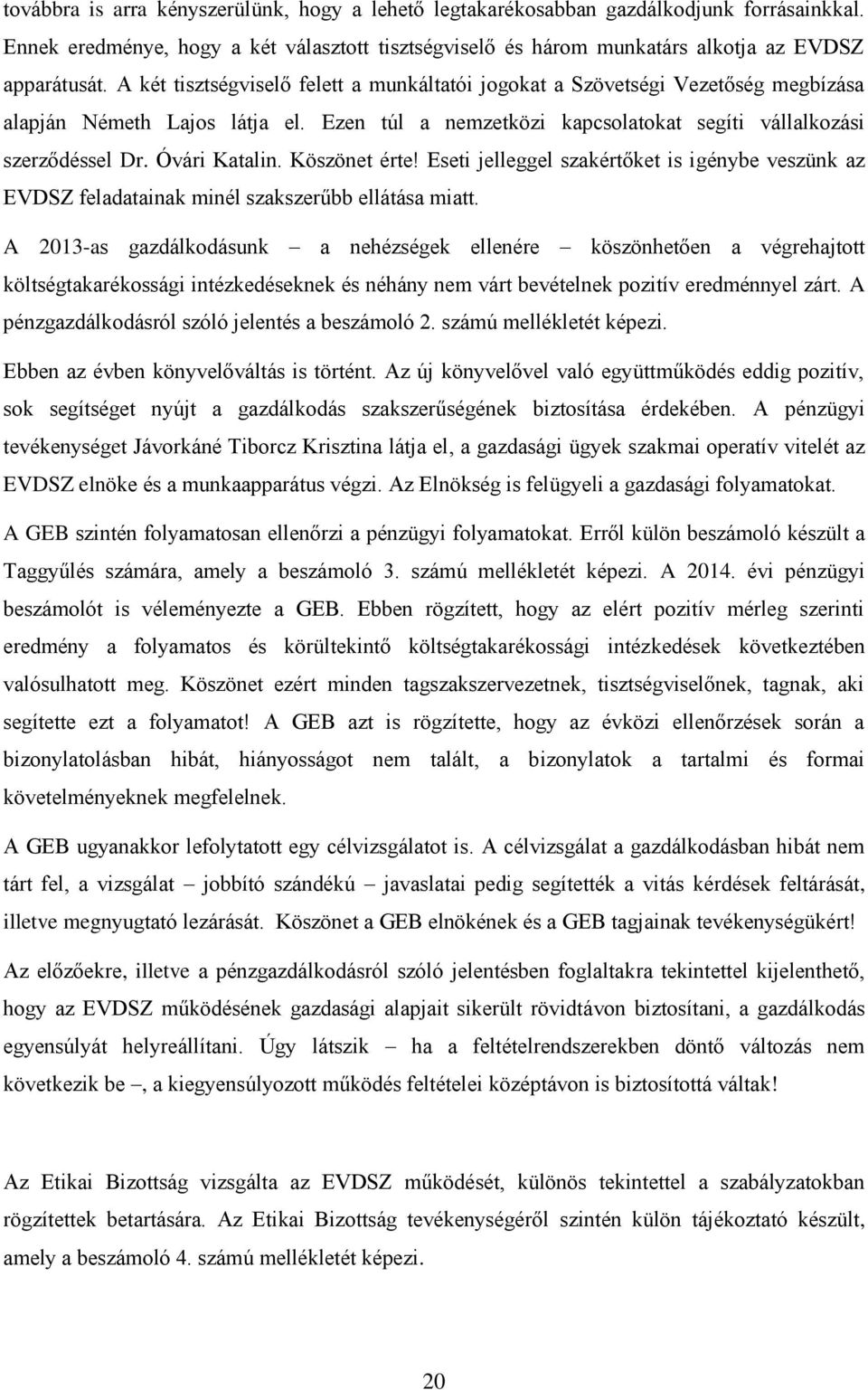 Óvári Katalin. Köszönet érte! Eseti jelleggel szakértőket is igénybe veszünk az EVDSZ feladatainak minél szakszerűbb ellátása miatt.