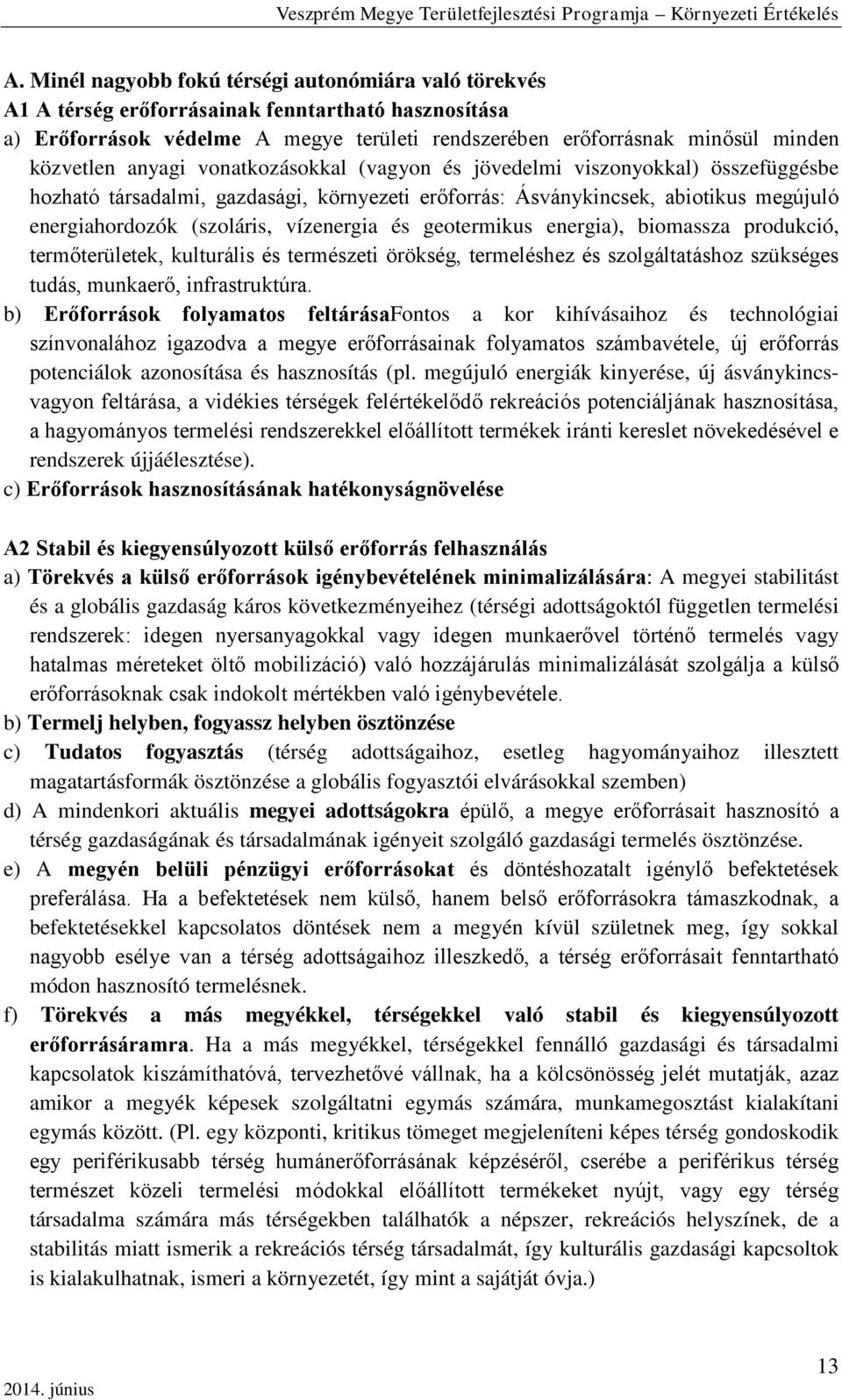 geotermikus energia), biomassza produkció, termőterületek, kulturális és természeti örökség, termeléshez és szolgáltatáshoz szükséges tudás, munkaerő, infrastruktúra.