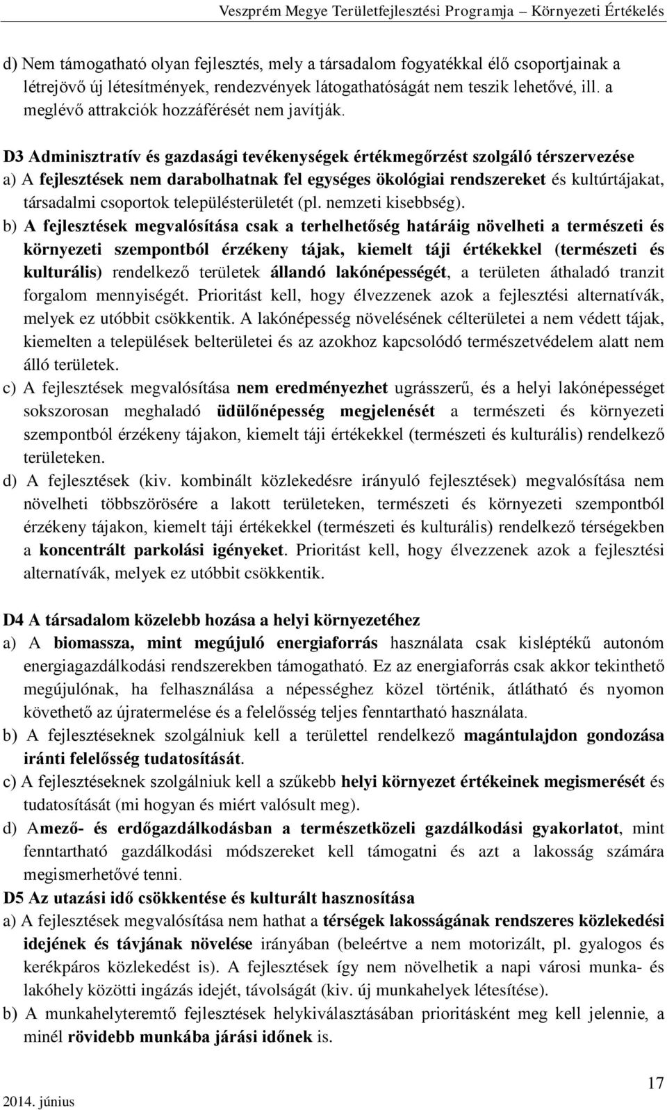 D3 Adminisztratív és gazdasági tevékenységek értékmegőrzést szolgáló térszervezése a) A fejlesztések nem darabolhatnak fel egységes ökológiai rendszereket és kultúrtájakat, társadalmi csoportok