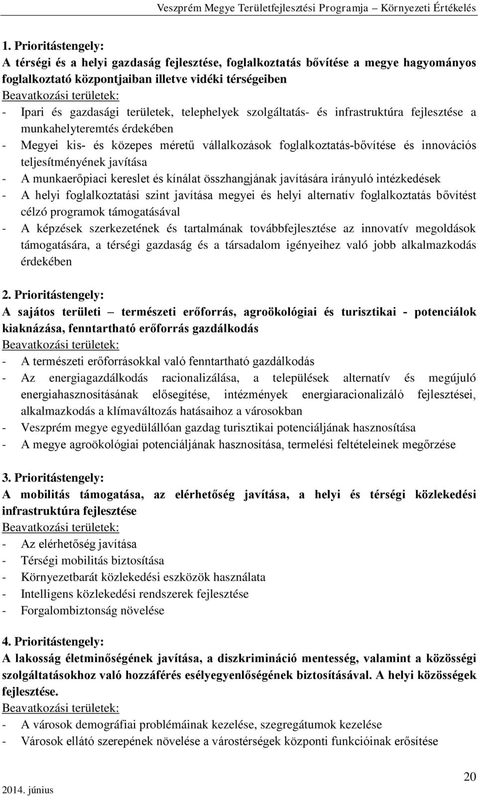 teljesítményének javítása - A munkaerőpiaci kereslet és kínálat összhangjának javítására irányuló intézkedések - A helyi foglalkoztatási szint javítása megyei és helyi alternatív foglalkoztatás