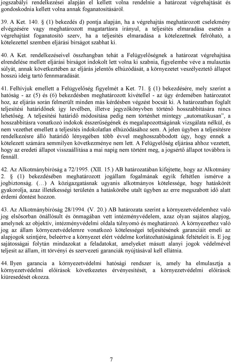 teljesítés elmaradása a kötelezettnek felróható, a kötelezettel szemben eljárási bírságot szabhat ki. 40. A Ket.