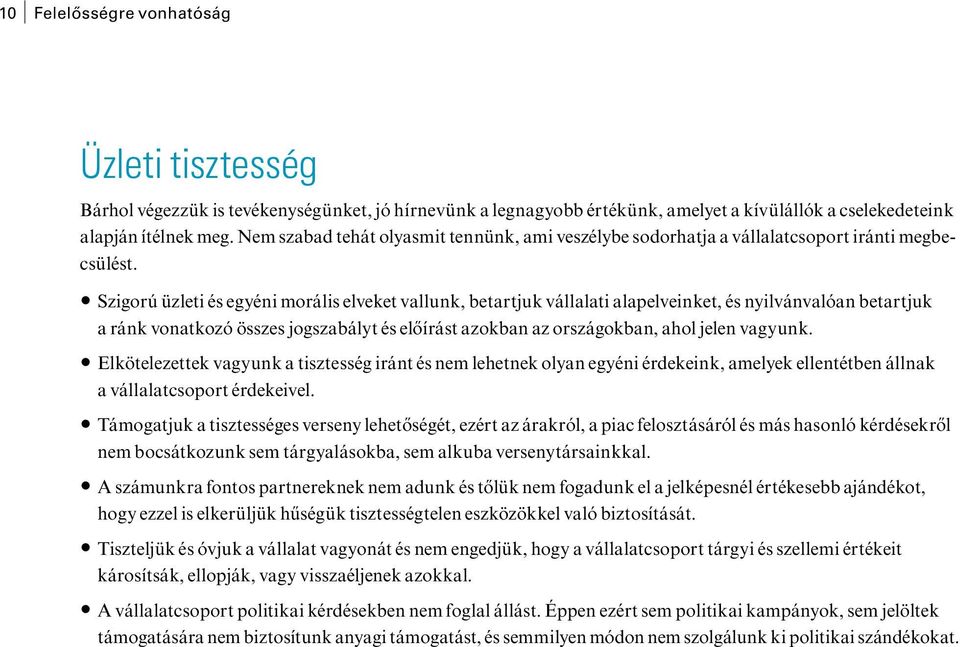 Szigorú üzleti és egyéni morális elveket vallunk, betartjuk vállalati alapelveinket, és nyilvánvalóan betartjuk a ránk vonatkozó összes jogszabályt és előírást azokban az országokban, ahol jelen