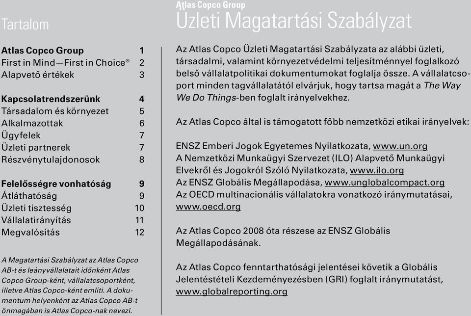 vállalatcsoportként, illetve Atlas Copco-ként említi. A dokumentum helyenként az Atlas Copco AB-t önmagában is Atlas Copco-nak nevezi.