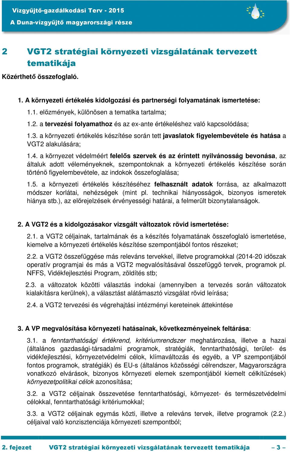 a környezet védelméért felelős szervek és az érintett nyilvánosság bevonása, az általuk adott véleményeknek, szempontoknak a környezeti értékelés készítése során történő figyelembevétele, az indokok