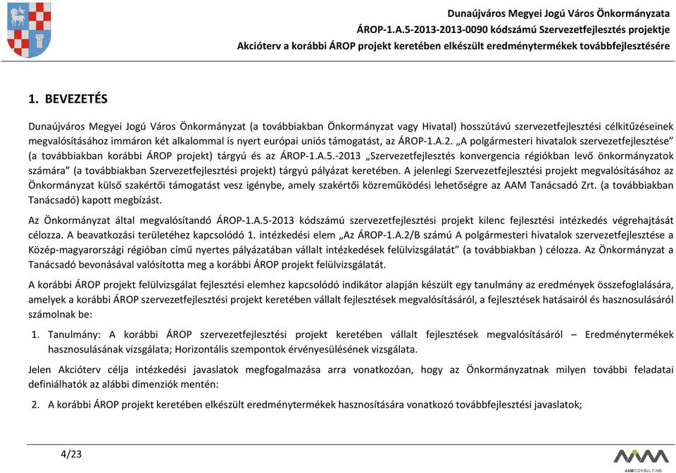 -2013 Szervezetfejlesztés konvergencia régiókban levő önkormányzatok számára (a továbbiakban Szervezetfejlesztési projekt) tárgyú pályázat keretében.