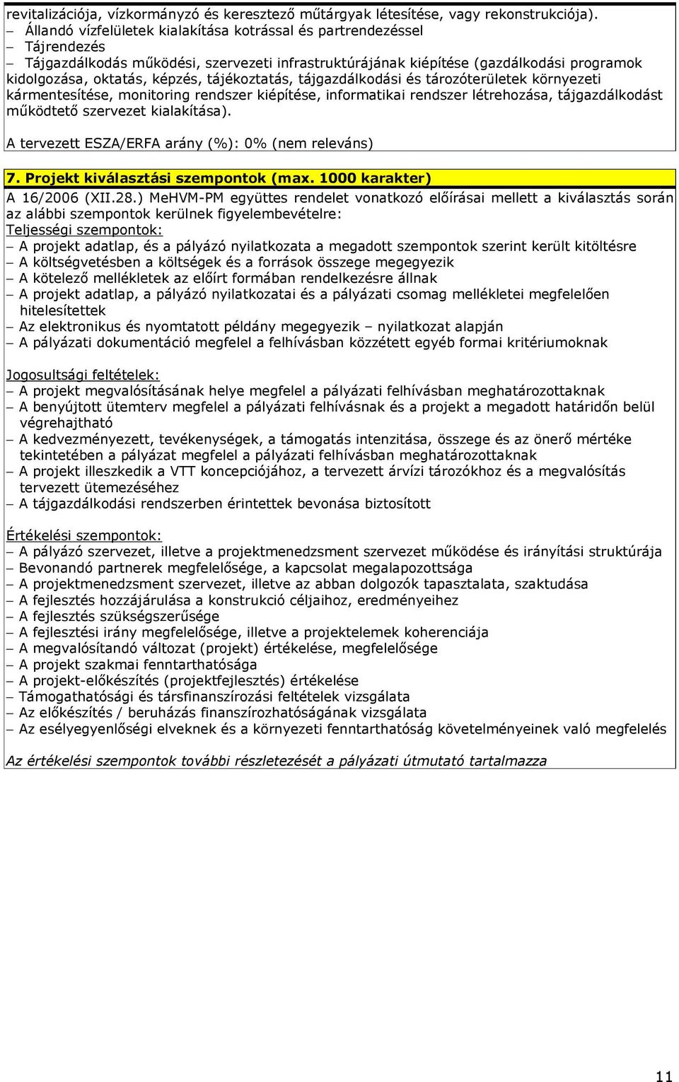 tájékoztatás, tájgazdálkodási és tározóterületek környezeti kármentesítése, monitoring rendszer kiépítése, informatikai rendszer létrehozása, tájgazdálkodást mőködtetı szervezet kialakítása).