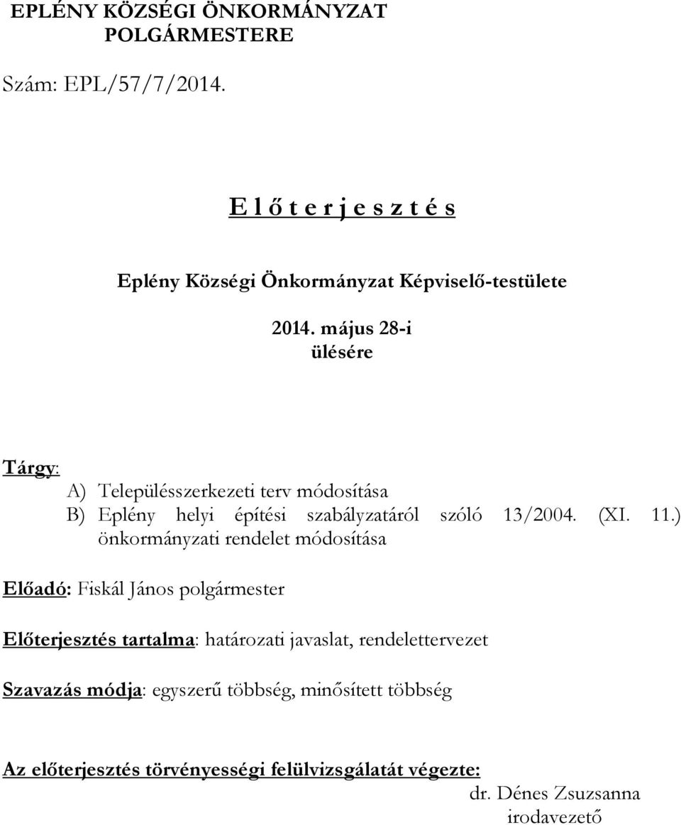 május 28-i ülésére Tárgy: A) Településszerkezeti terv módosítása B) Eplény helyi építési szabályzatáról szóló 13/2004. (XI. 11.