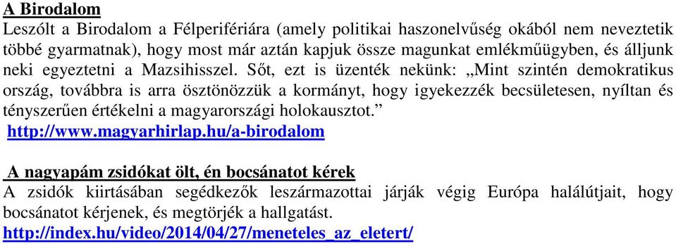 Sőt, ezt is üzenték nekünk: Mint szintén demokratikus ország, továbbra is arra ösztönözzük a kormányt, hogy igyekezzék becsületesen, nyíltan és tényszerűen értékelni a