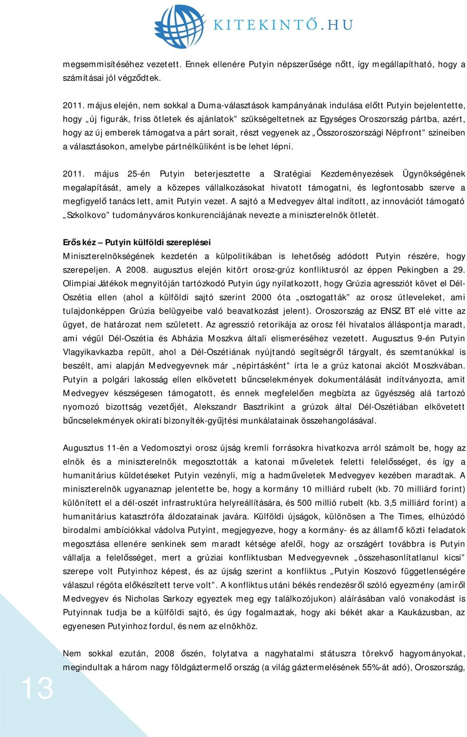 új emberek támogatva a párt sorait, részt vegyenek az Összoroszországi Népfront színeiben a választásokon, amelybe pártnélküliként is be lehet lépni. 2011.