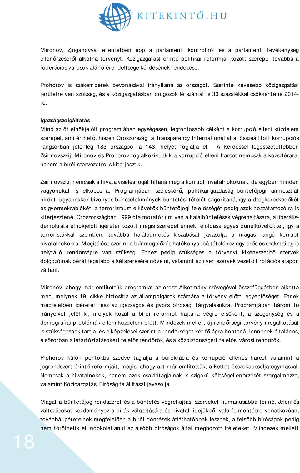 Szerinte kevesebb közigazgatási területre van szükség, és a közigazgatásban dolgozók létszámát is 30 százalékkal csökkentené 2014- re.