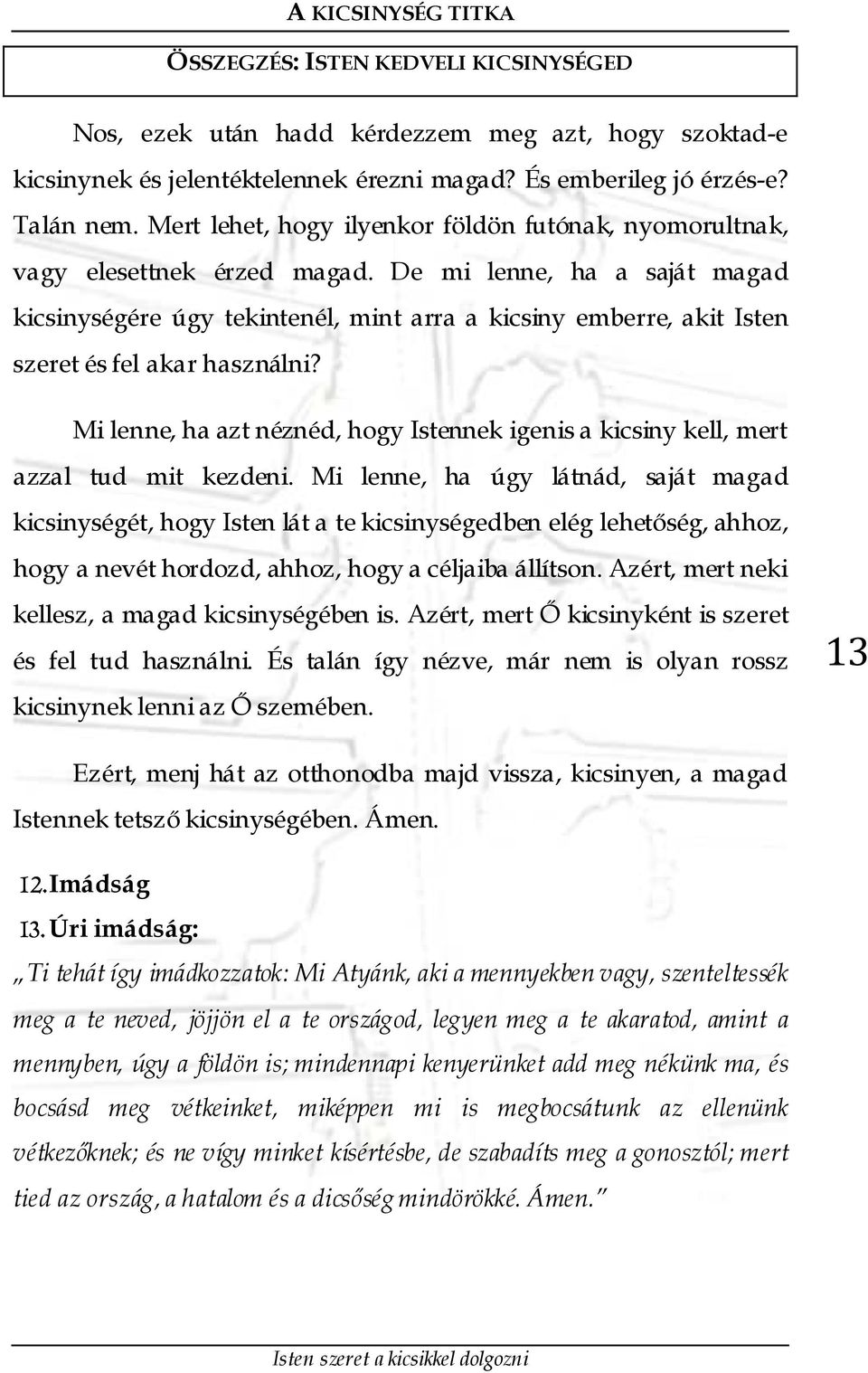 De mi lenne, ha a saját magad kicsinységére úgy tekintenél, mint arra a kicsiny emberre, akit Isten szeret és fel akar használni?