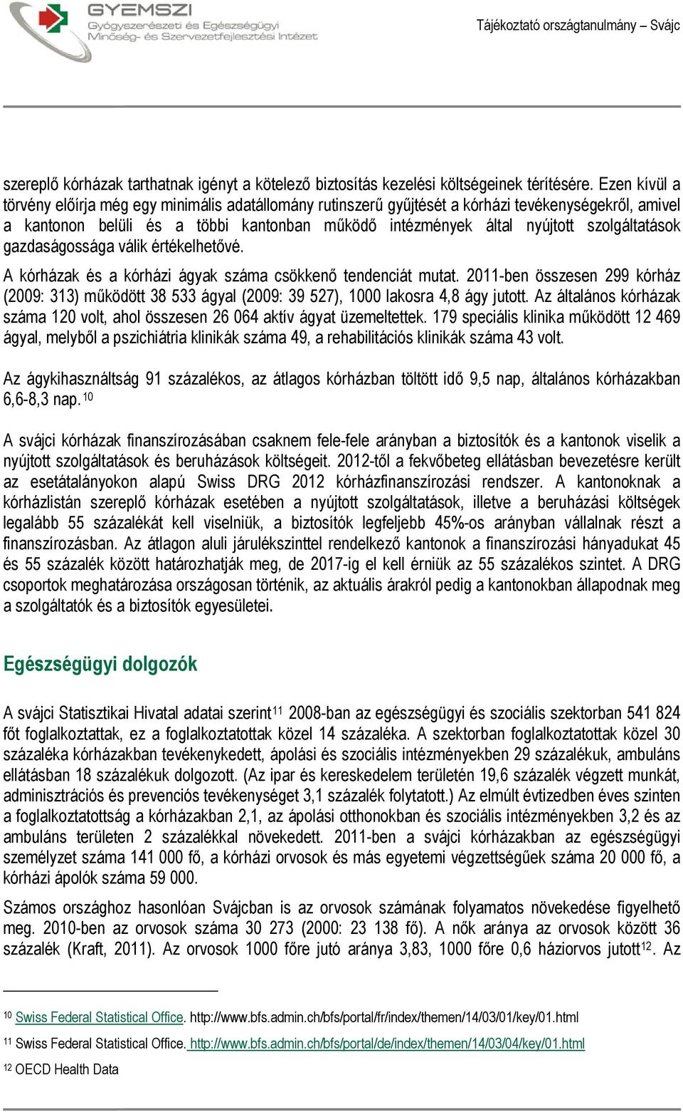 szolgáltatások gazdaságossága válik értékelhetővé. A kórházak és a kórházi ágyak száma csökkenő tendenciát mutat.