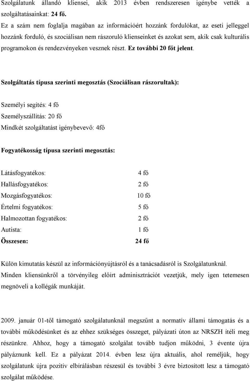 rendezvényeken vesznek részt. Ez további 20 főt jelent.