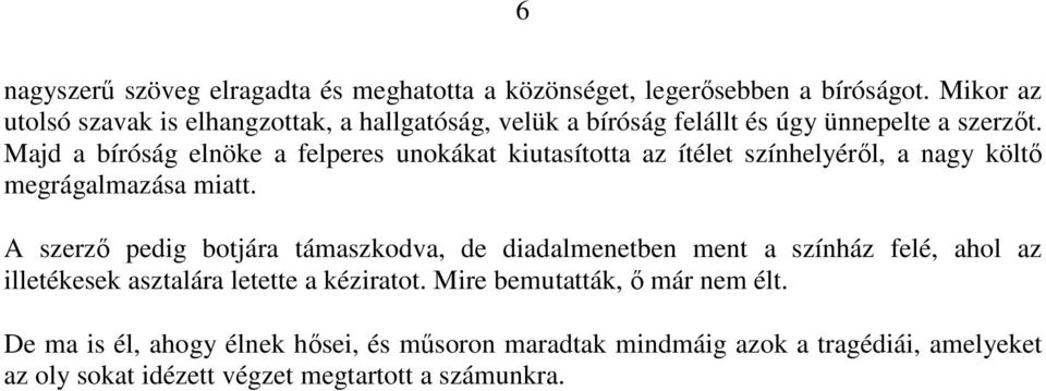 Majd a bíróság elnöke a felperes unokákat kiutasította az ítélet színhelyéről, a nagy költő megrágalmazása miatt.