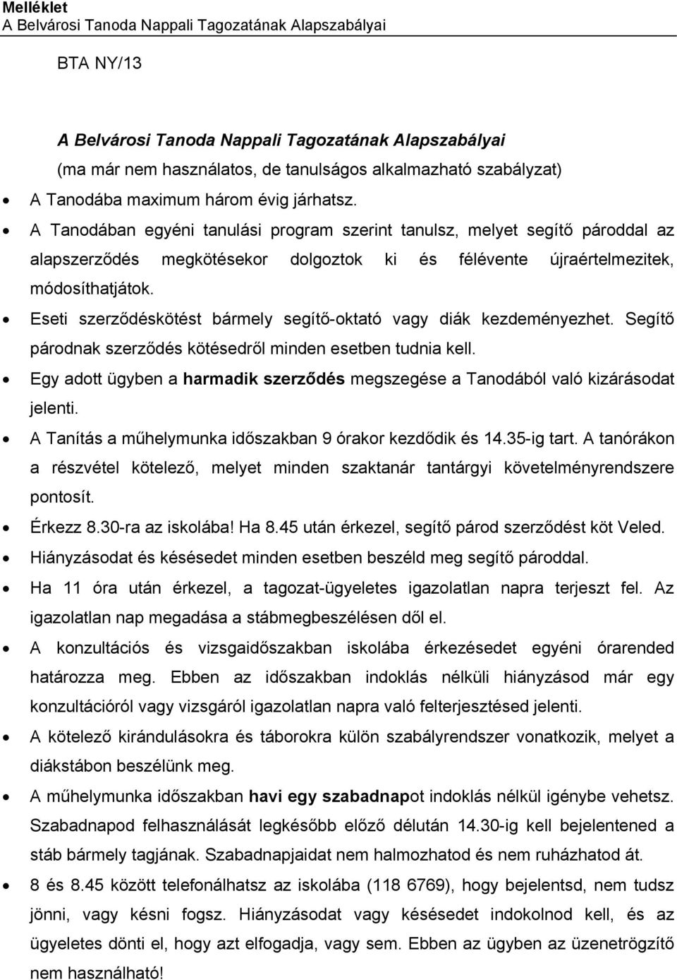 A Tanodában egyéni tanulási program szerint tanulsz, melyet segítő pároddal az alapszerződés megkötésekor dolgoztok ki és félévente újraértelmezitek, módosíthatjátok.