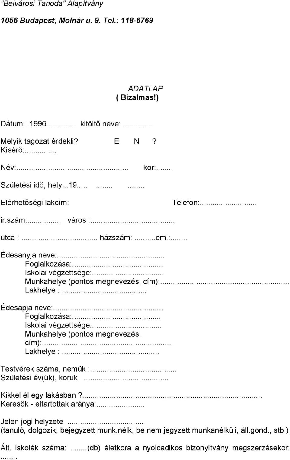 .. Munkahelye (pontos megnevezés, cím):... Lakhelye :... Édesapja neve:... Foglalkozása:... Iskolai végzettsége:... Munkahelye (pontos megnevezés, cím):... Lakhelye :... Testvérek száma, nemük :.