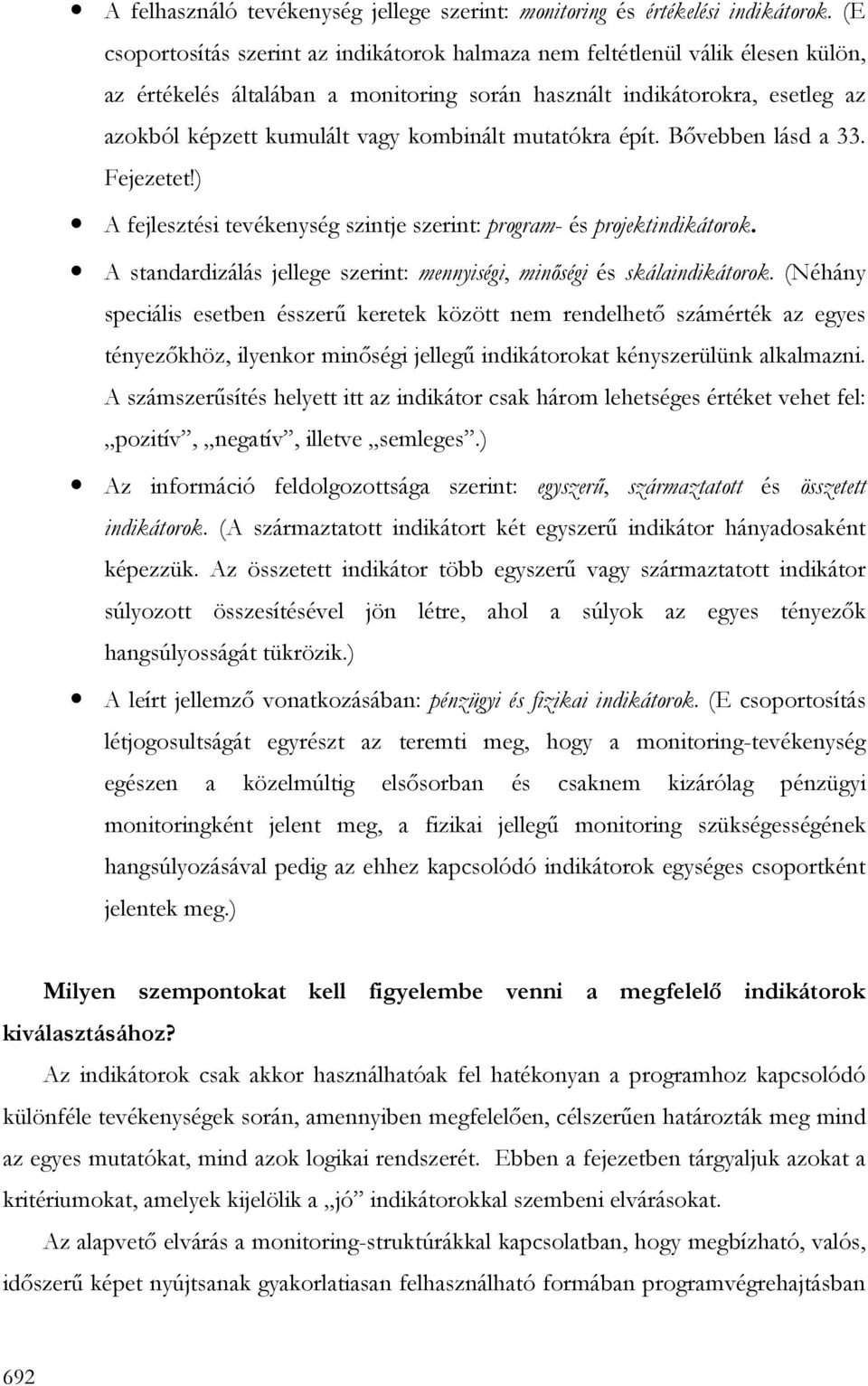 kombinált mutatókra épít. Bıvebben lásd a 33. Fejezetet!) A fejlesztési tevékenység szintje szerint: program- és projektindikátorok.