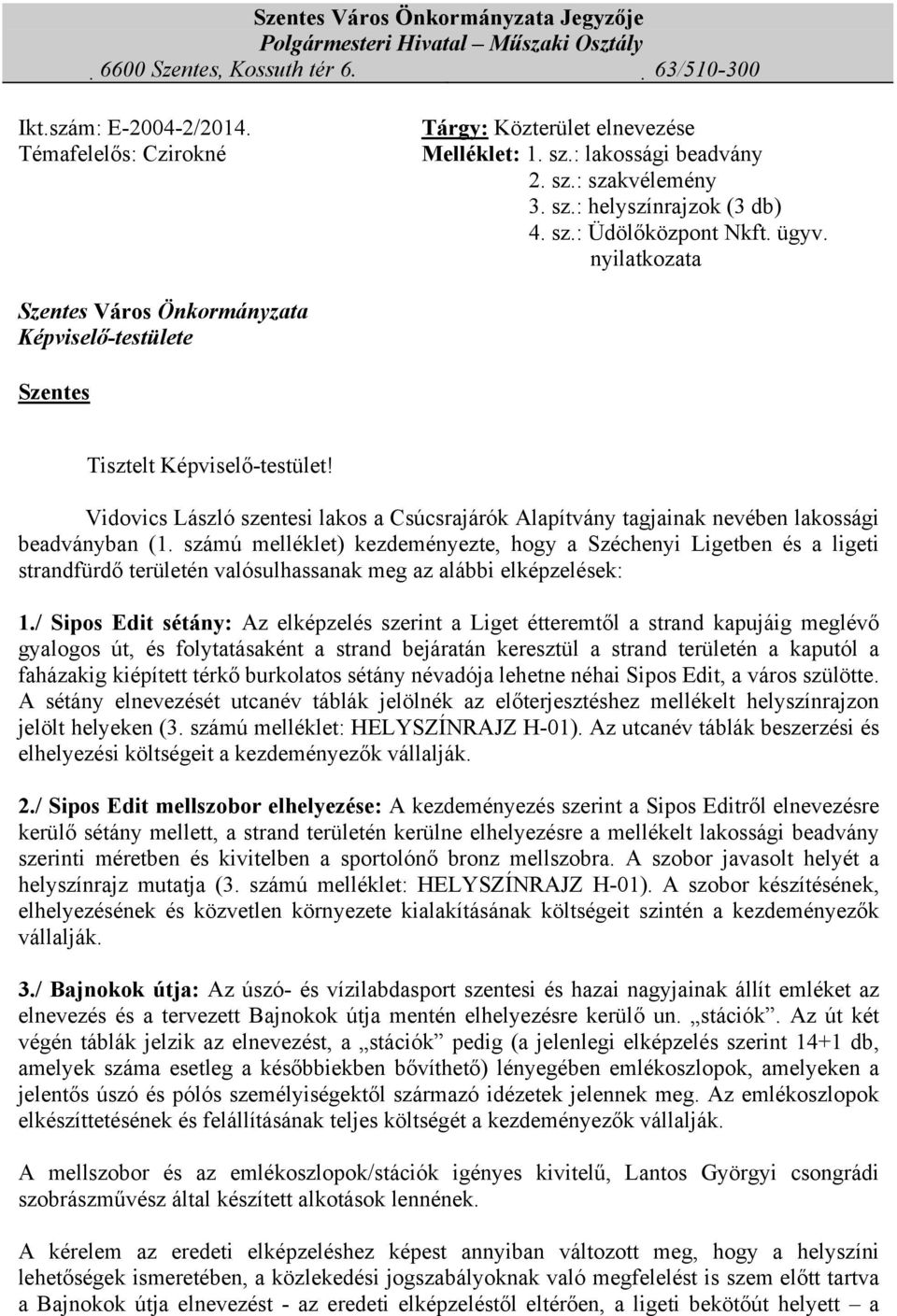 nyilatkozata Szentes Város Önkormányzata Képviselő-testülete Szentes Tisztelt Képviselő-testület! Vidovics László szentesi lakos a Csúcsrajárók Alapítvány tagjainak nevében lakossági beadványban (1.