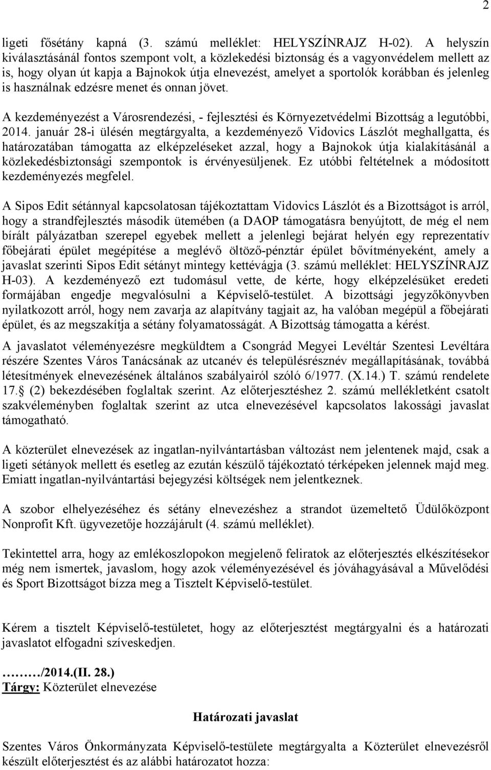 használnak edzésre menet és onnan jövet. A kezdeményezést a Városrendezési, - fejlesztési és Környezetvédelmi Bizottság a legutóbbi, 2014.