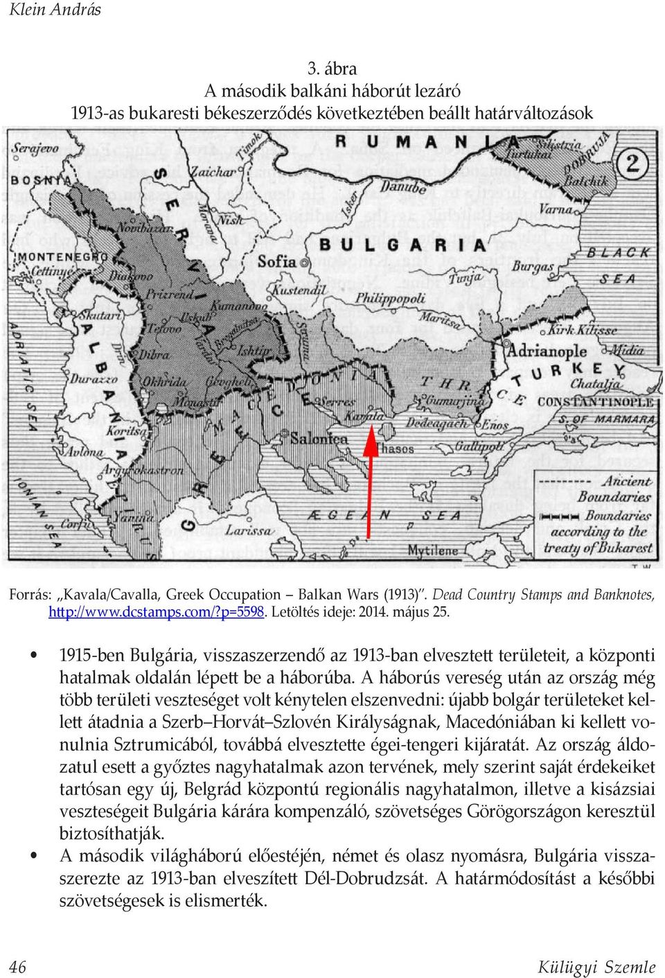 1915-ben Bulgária, visszaszerzendő az 1913-ban elvesztett területeit, a központi hatalmak oldalán lépett be a háborúba.