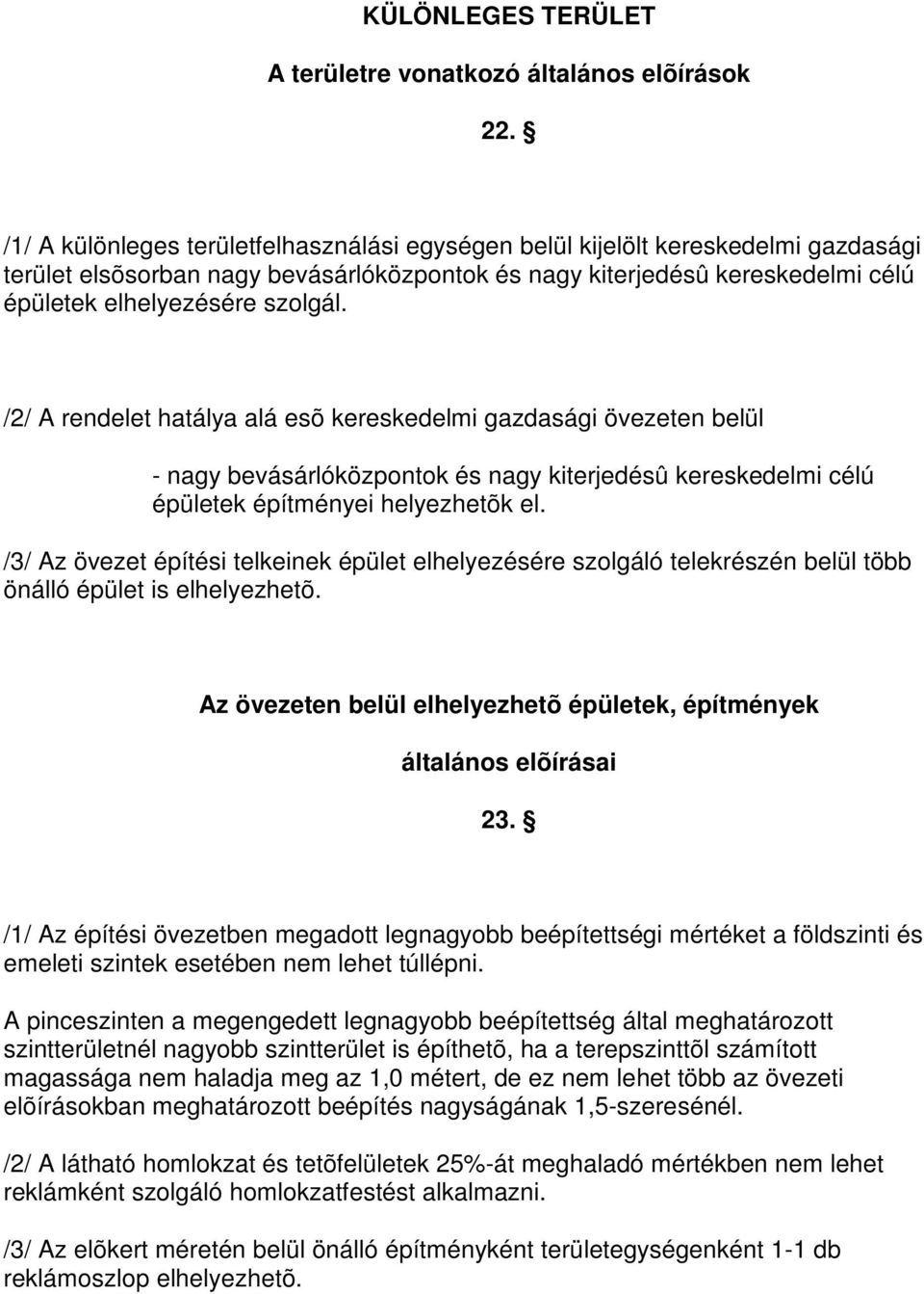 /2/ A rendelet hatálya alá esõ kereskedelmi gazdasági övezeten belül - nagy bevásárlóközpontok és nagy kiterjedésû kereskedelmi célú épületek építményei helyezhetõk el.