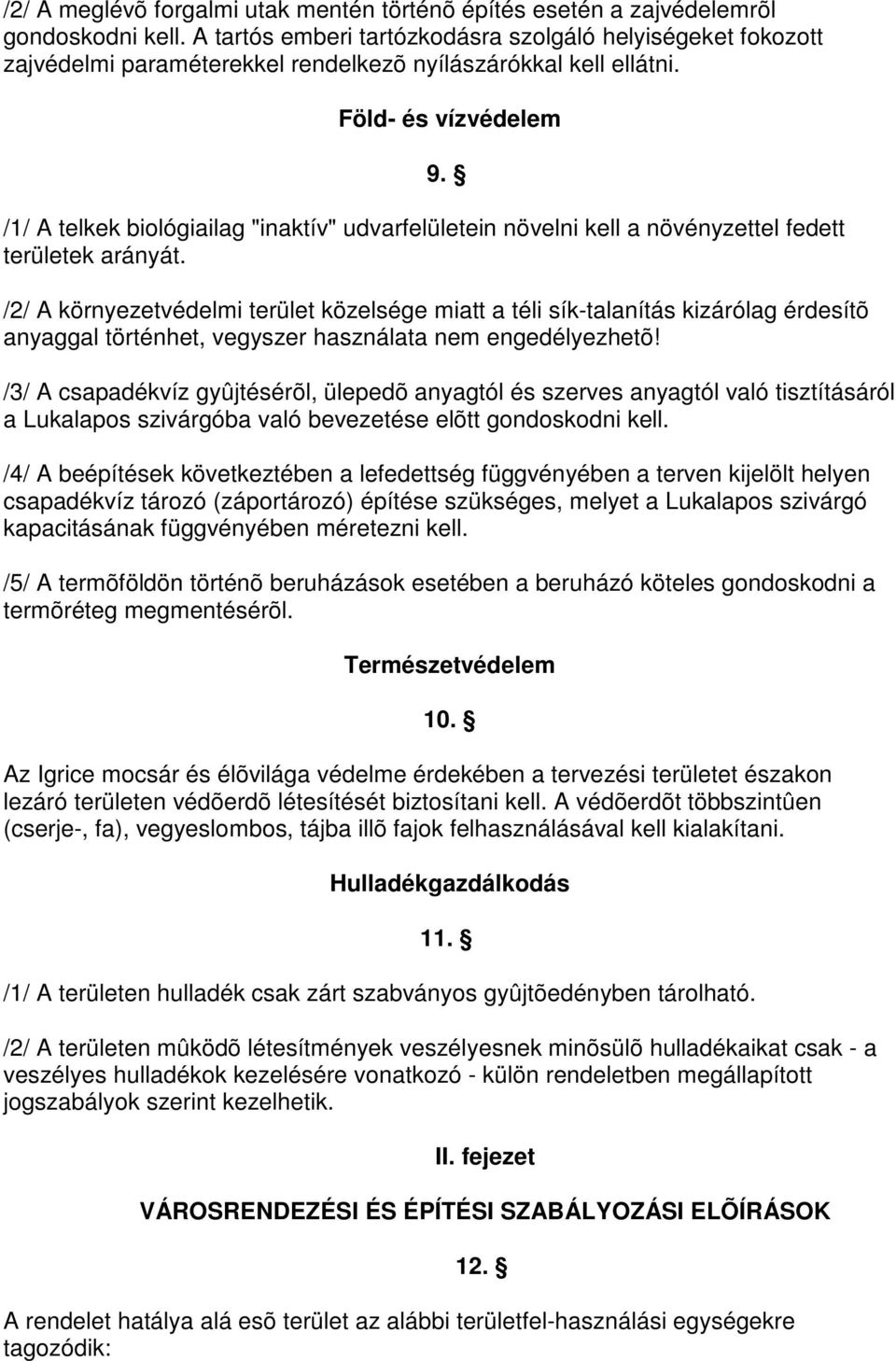 Föld- és vízvédelem /1/ A telkek biológiailag "inaktív" udvarfelületein növelni kell a növényzettel fedett területek arányát. 9.