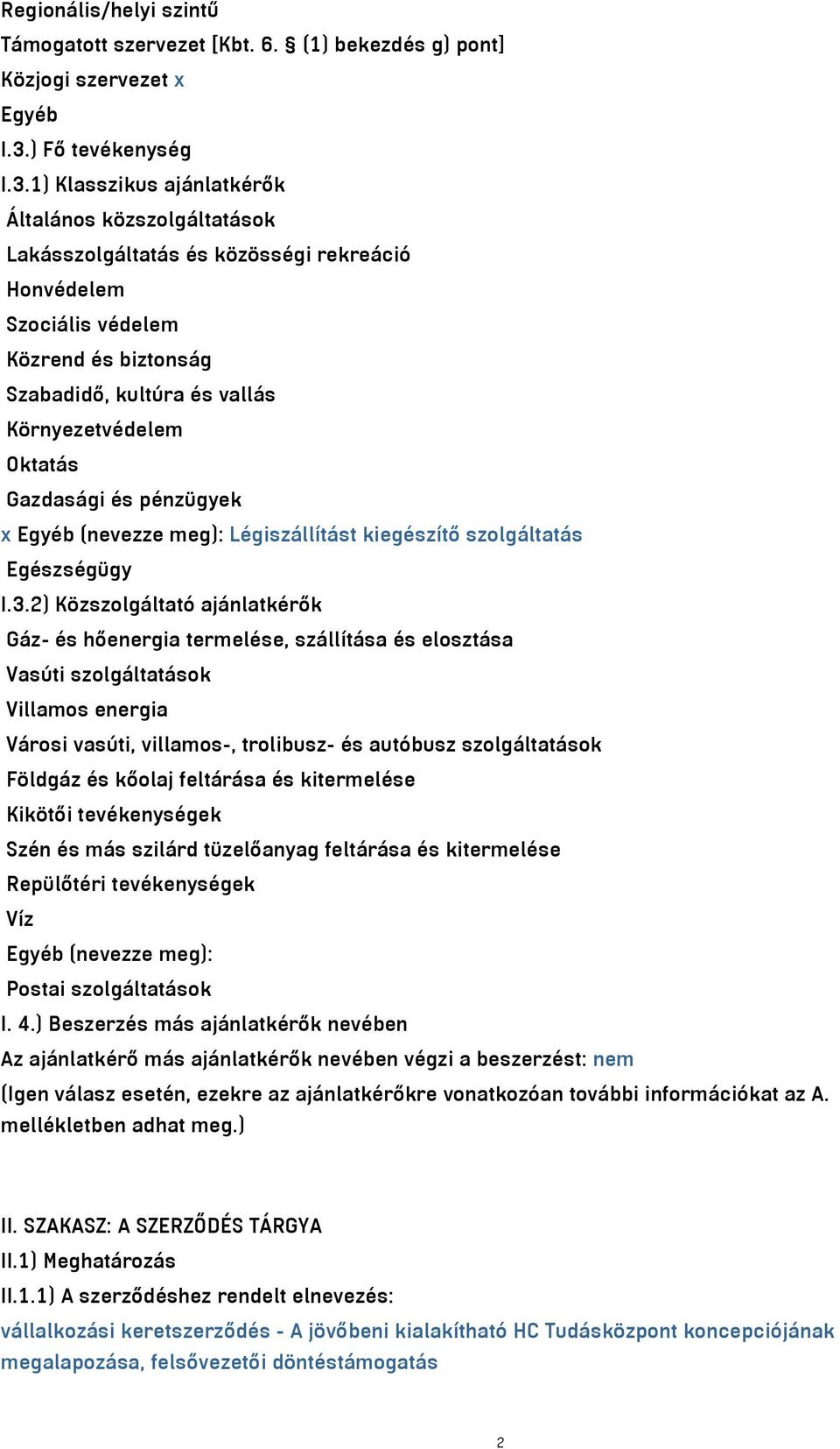 1) Klasszikus ajánlatkérők Általános közszolgáltatások Lakásszolgáltatás és közösségi rekreáció Honvédelem Szociális védelem Közrend és biztonság Szabadidő, kultúra és vallás Környezetvédelem Oktatás