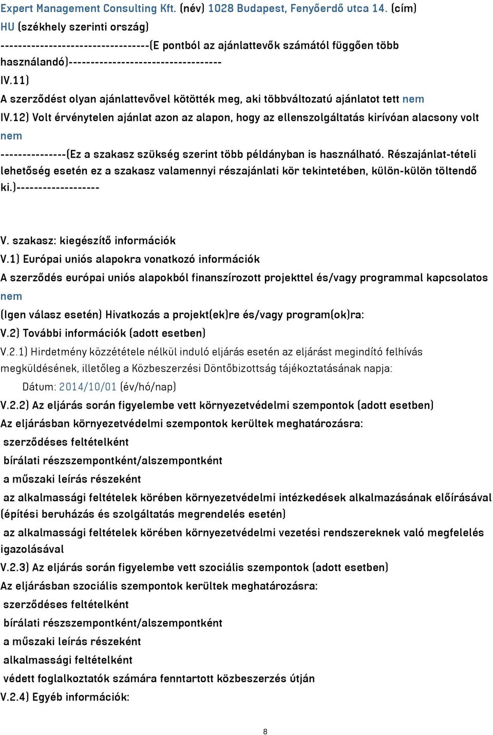 11) A szerződést olyan ajánlattevővel kötötték meg, aki többváltozatú ajánlatot tett nem IV.