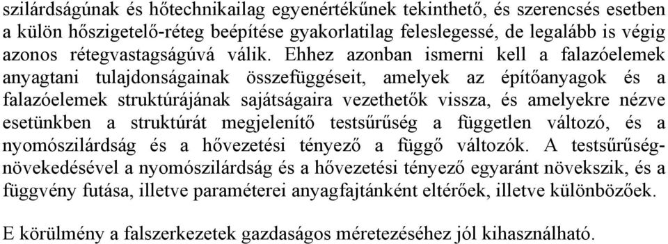 Ehhez azonban ismerni kell a falazóelemek anyagtani tulajdonságainak összefüggéseit, amelyek az építőanyagok és a falazóelemek struktúrájának sajátságaira vezethetők vissza, és amelyekre nézve