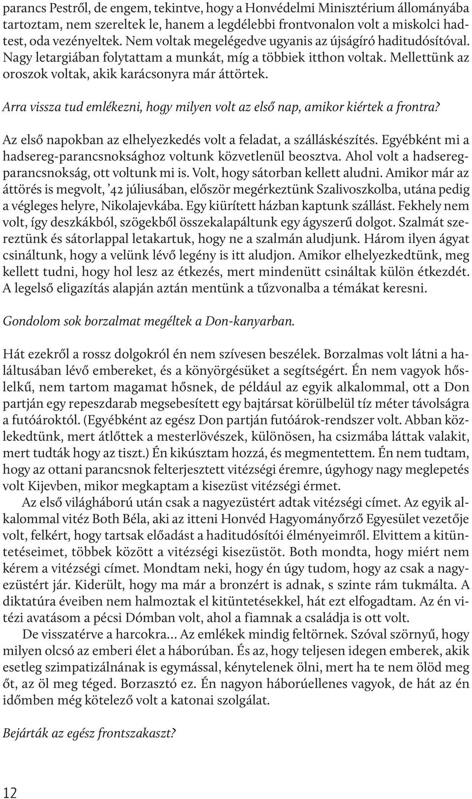 Arra vissza tud emlékezni, hogy milyen volt az első nap, amikor kiértek a frontra? Az első napokban az elhelyezkedés volt a feladat, a szálláskészítés.