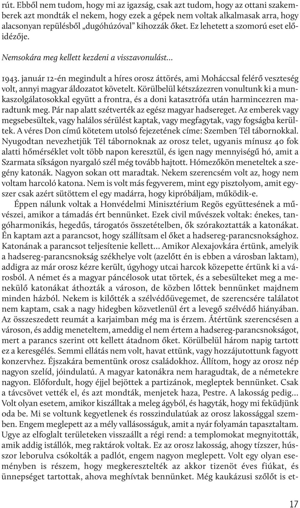 január 12-én megindult a híres orosz áttörés, ami Moháccsal felérő veszteség volt, annyi magyar áldozatot követelt.