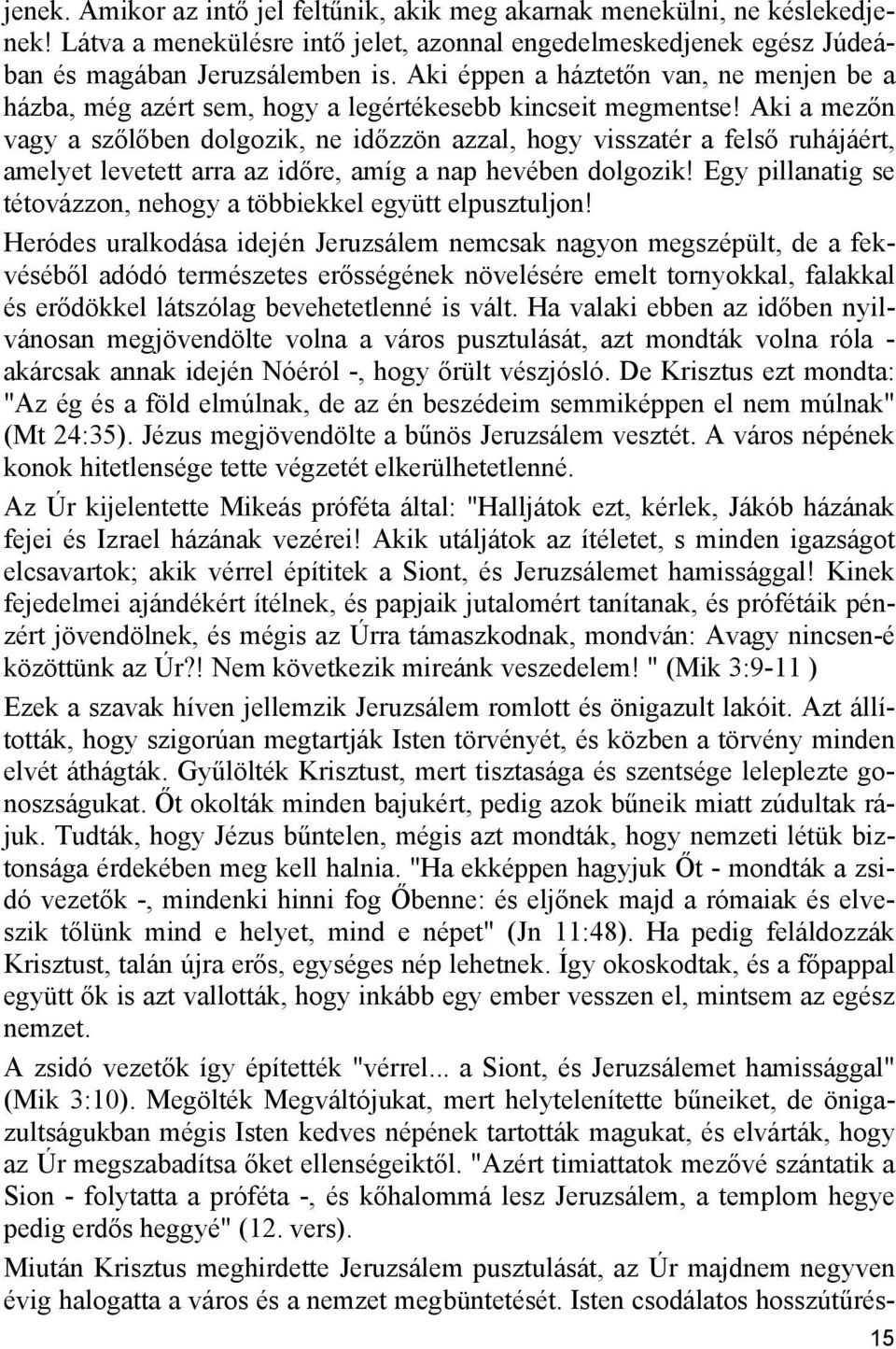 Aki a mezőn vagy a szőlőben dolgozik, ne időzzön azzal, hogy visszatér a felső ruhájáért, amelyet levetett arra az időre, amíg a nap hevében dolgozik!