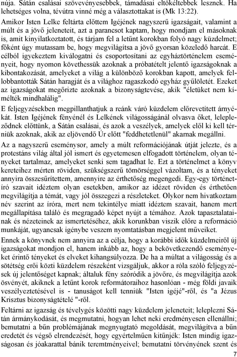 letűnt korokban folyó nagy küzdelmet; főként úgy mutassam be, hogy megvilágítsa a jövő gyorsan közeledő harcát.