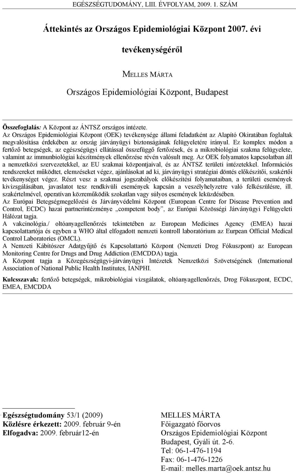 Ez komplex módon a fertőző betegségek, az egészségügyi ellátással összefüggő fertőzések, és a mikrobiológiai szakma felügyelete, valamint az immunbiológiai készítmények ellenőrzése révén valósult meg.