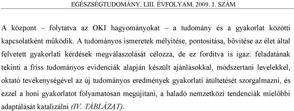 igaz: feladatának tekinti a friss tudományos evidenciák alapján készült ajánlásokkal, módszertani levelekkel, oktató tevékenységével az új